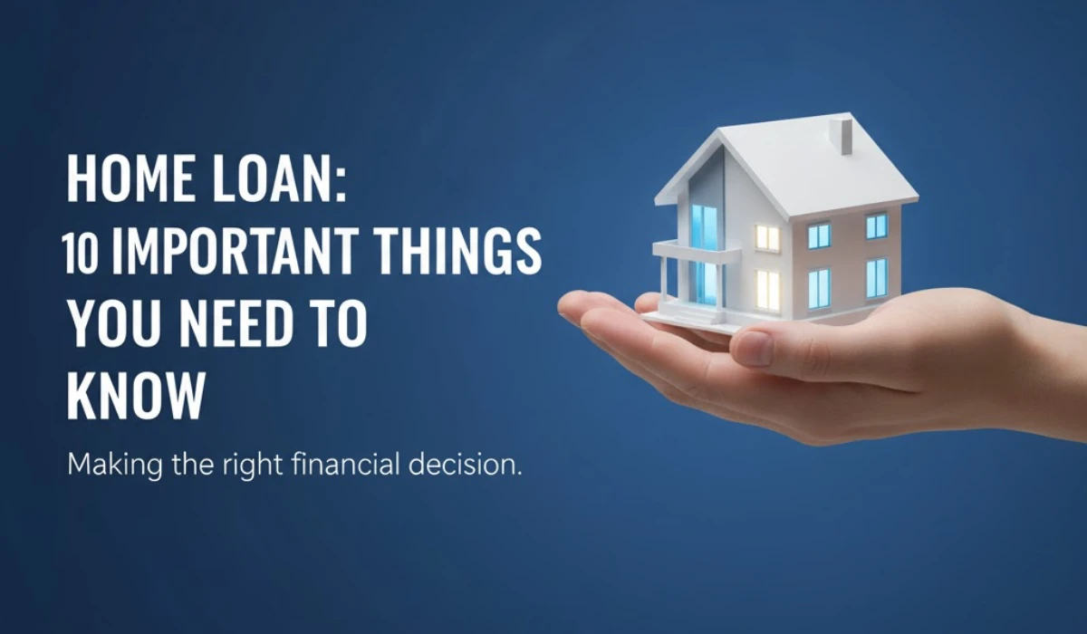 होम लोन लेने से पहले जानें ये 10 जरूरी बातें