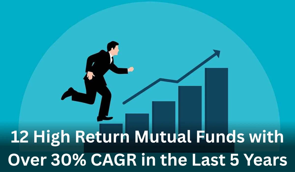 12 High Return Mutual Funds in India with Over 30% CAGR: Top Picks for 2025 Investors