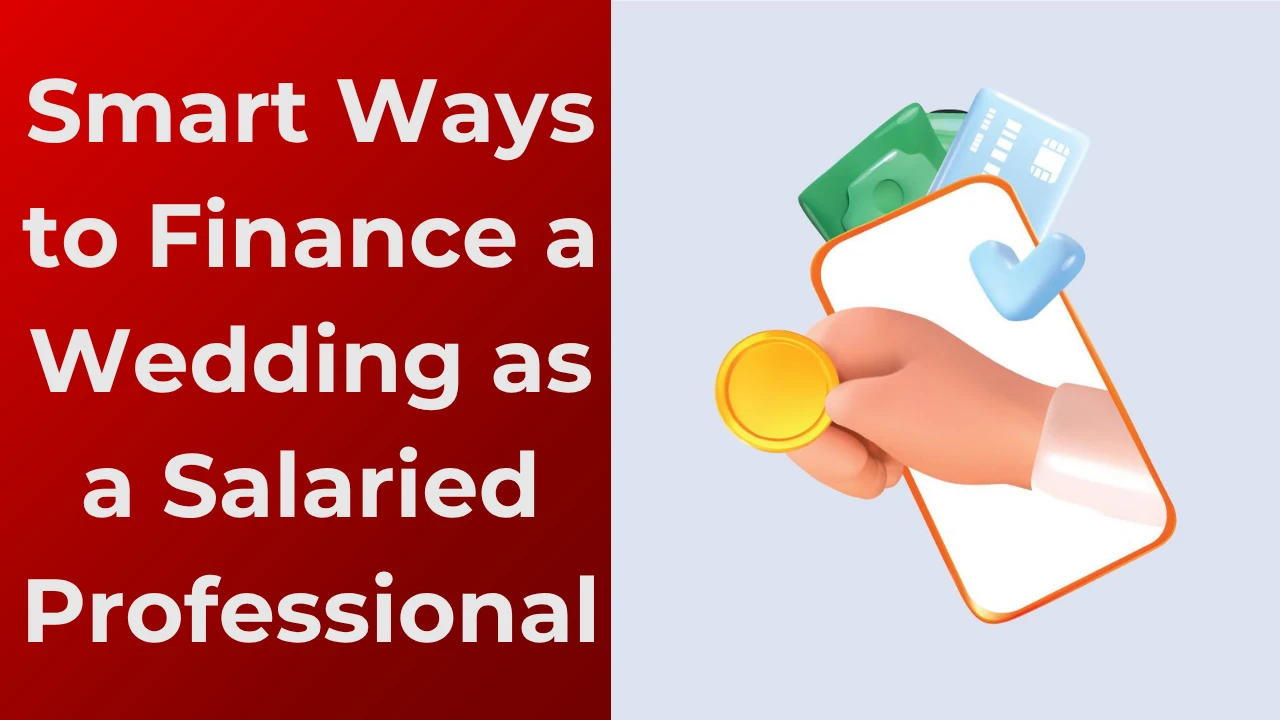 Smart Ways to Finance Wedding as Salaried Professional in India